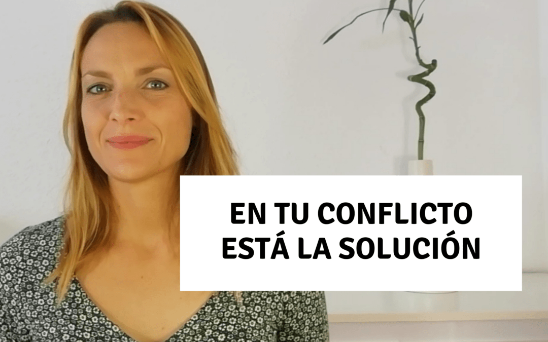 En tu conflicto está la solución